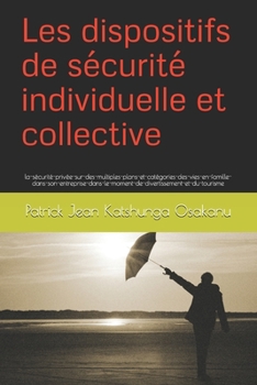 Paperback Les dispositifs de s?curit? individuelle et collective: la-s?curit?-priv?e-sur-des-multiples-plans-et-cat?gories-des-vies-en-famille-dans-son-entrepri [French] Book