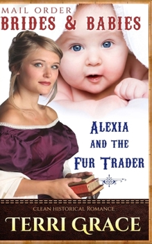 Paperback Mail Order Brides & Babies: Alexia & the Fur Trader: Clean Historical Romance Book