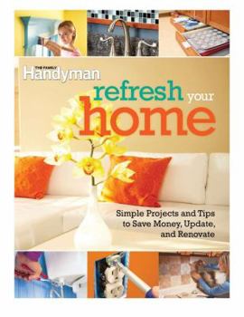Paperback Refresh Your Home: 500 Simple Projects and Tips to Save Money, Update, and Renovate Book