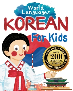 Korean for Kids – A World Languages Picture Book: Learn basic Korean words, phrases, and culture with a cheerful guide from Korea! (World Languages for Kids)