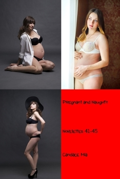 Paperback Pregnant and Naughty: Novelettes 41-45 Book
