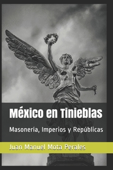 Paperback M?xico en Tinieblas: Masoner?a, Imperios y Rep?blicas [Spanish] Book