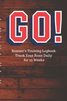GO! Runner’s Training Logbook Track Your Runs Daily for 25 Weeks: Runners Training Log: Undated Notebook Diary 25 Week Running Log | Faster Stronger | ... Month Record Log Book | Fitness Gift Under 10