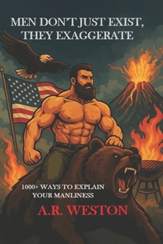 Paperback Men Don't Just Exist, They Exaggerate: 1000+ Ways to Explain Your Manliness Book