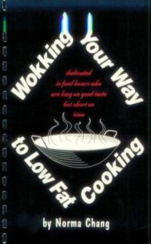 Paperback Wokking Your Way to Low Fat Cooking: Dedicated to Food Lovers Who Are Long on Good Taste But Short on Time Book