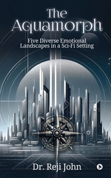 Paperback The Aquamorph: Five Diverse Emotional Landscapes in a Sci-Fi Setting Book