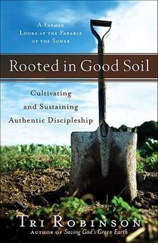 Paperback Rooted in Good Soil: Cultivating and Sustaining Authentic Discipleship Book