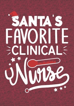 Santa's Favorite Clinical Nurse: Blank Lined Journal Notebooks Christmas Nurse Gift Clinical Nursing Student and Nurse Graduation, Clinical Nurse life Xmas Gift For Favorite Nurse