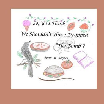 Paperback So, You Think We Shouldn't Have Dropped "The Bomb"? Book