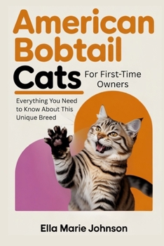 American Bobtail Cats for First-Time Owners: Everything You Need to Know About This Unique Breed