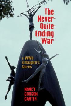 Paperback The Never-Quite-Ending War: A WWII GI Daughter's Stories Book