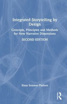 Hardcover Integrated Storytelling by Design: Concepts, Principles and Methods for New Narrative Dimensions Book