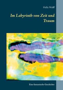 Paperback Im Labyrinth von Zeit und Traum: Eine fantastische Geschichte [German] Book