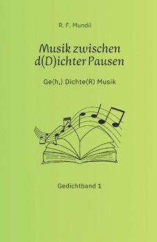 Musik zwischen d(D)ichter Pausen: Ge(h,) Dichte(R) Musik - Gedichtband 1 (German Edition)