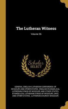 Hardcover The Lutheran Witness; Volume 36 Book