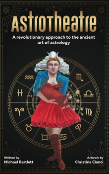 Hardcover AstroTheatre: A revolutionary approach to the ancient art of astrology Book