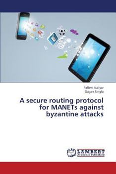 Paperback A Secure Routing Protocol for Manets Against Byzantine Attacks Book