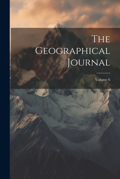 Paperback The Geographical Journal; Volume 6 Book