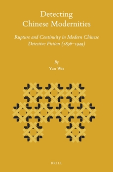 Hardcover Detecting Chinese Modernities: Rupture and Continuity in Modern Chinese Detective Fiction (1896-1949) Book