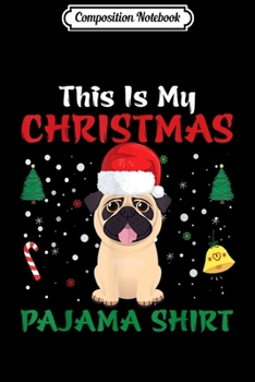 Paperback Composition Notebook: This Is My Christmas Pajama Xmas Santa Hat Funny Pug Dog Journal/Notebook Blank Lined Ruled 6x9 100 Pages Book