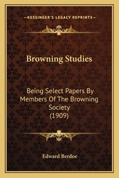 Browning Studies: Being Select Papers by Members of the Browning Society