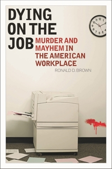 Hardcover Dying on the Job: Murder and Mayhem in the American Workplace Book