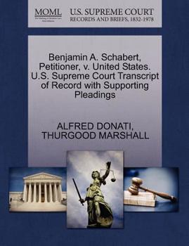 Paperback Benjamin A. Schabert, Petitioner, V. United States. U.S. Supreme Court Transcript of Record with Supporting Pleadings Book