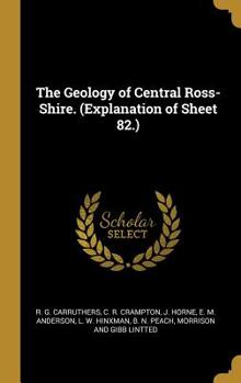 Hardcover The Geology of Central Ross-Shire. (Explanation of Sheet 82.) Book