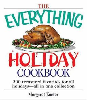 Paperback The Everything Holiday Cookbook: 300 Treasured Favorites--All in One Collection Book