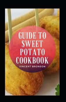 Guide To Sweet Potato Cookbook