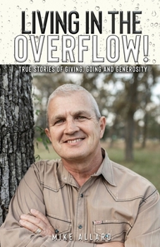 Paperback Living in the Overflow!: True Stories of Giving, Going and Generosity! Book