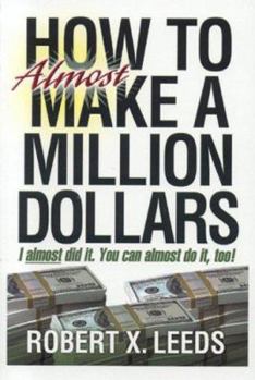 Paperback How To Almost Make A Million Dollars: I Almost Did It. You Can Almost Do It Too! Book