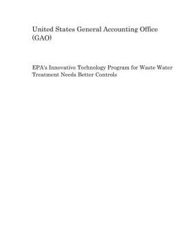 Paperback Epa's Innovative Technology Program for Waste Water Treatment Needs Better Controls Book