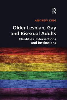 Paperback Older Lesbian, Gay and Bisexual Adults: Identities, Intersections and Institutions Book