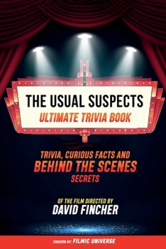 The Usual Suspects - Ultimate Trivia Book: Trivia, Curious Facts And Behind The Scenes Secrets Of The Film Directed By Bryan Singer
