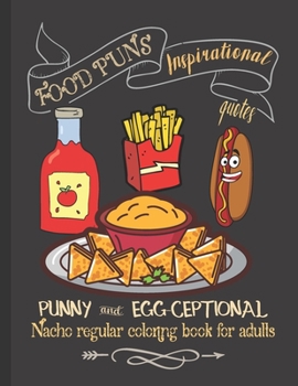 Paperback Food Pun Inspirational Quotes: Fun Coloring Book for Adults for Relaxation Punny and Egg-ceptional, Nacho Regular Coloring Book for Adults Book