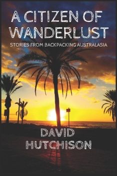 Paperback A Citizen Of Wanderlust: Stories From Backpacking Australasia Book