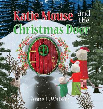 Hardcover Katie Mouse and the Christmas Door: A Santa Mouse Tale (Christmas Gift Edition) Book