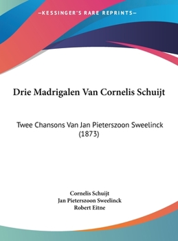 Hardcover Drie Madrigalen Van Cornelis Schuijt: Twee Chansons Van Jan Pieterszoon Sweelinck (1873) [Chinese] Book