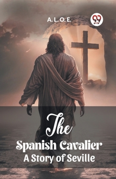 Paperback The Spanish Cavalier A Story of Seville Book