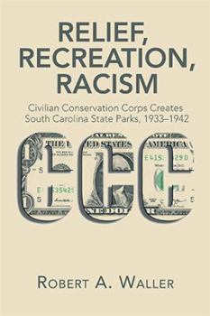 Paperback Relief, Recreation, Racism: Civilian Conservation Corps Creates South Carolina State Parks, 1933-1942 Book