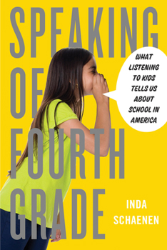 Hardcover Speaking of Fourth Grade: What Listening to Kids Tells Us about School in America Book