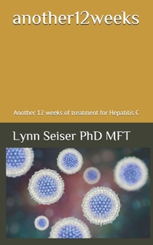 Paperback another12weeks: Another 12 weeks of treatment for Hepatitis C Book