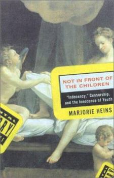 Hardcover Not in Front of the Children: "Indecency," Censorship, and the Innocence of Youth Book