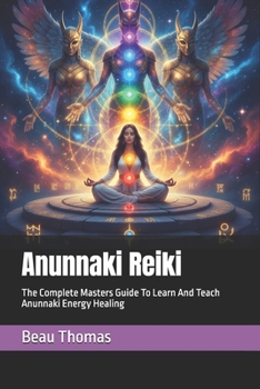 Anunnaki Reiki: The Complete Masters Guide To Learn And Teach Anunnaki Energy Healing