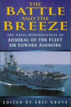 Hardcover The Battle and the Breeze: The naval reminiscences of Admiral of the Fleet Sir Edward Ashmore Book