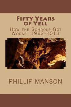 Paperback Fifty Years of Yell: How the Schools Got Worse 1963-2013 Book