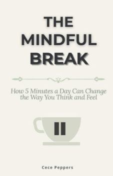 Paperback The Mindful Break: How 5 Minutes a Day Can Change the Way You Think and Feel Book