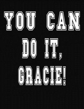 Paperback You Can Do It, Gracie!: College Ruled Notebook Journal for Gracie Book