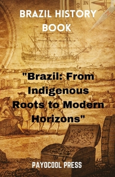 Paperback Brazil History Book: "Brazil: From Indigenous Roots to Modern Horizons" Book